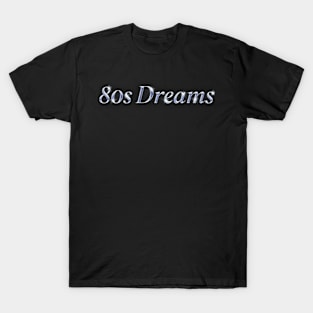 80s Dreams T-Shirt